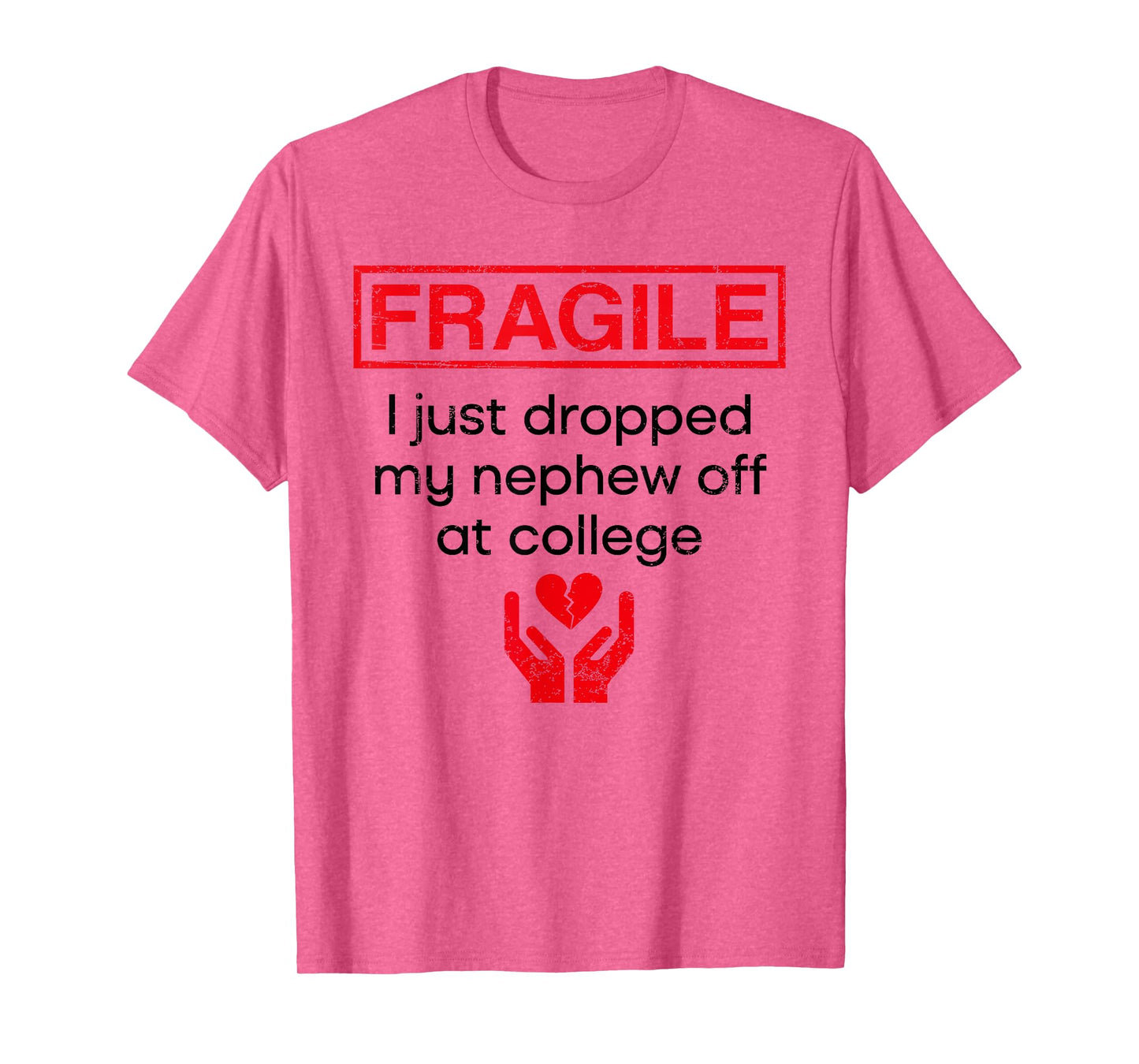 Fragile I Just Dropped My Niphew Off at College Aunt T-Shirt