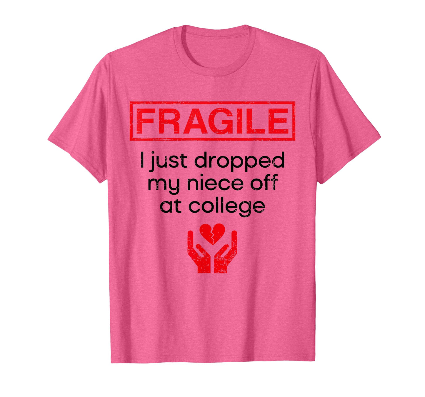 Fragile I Just Dropped My Niece Off at College Aunt T-Shirt