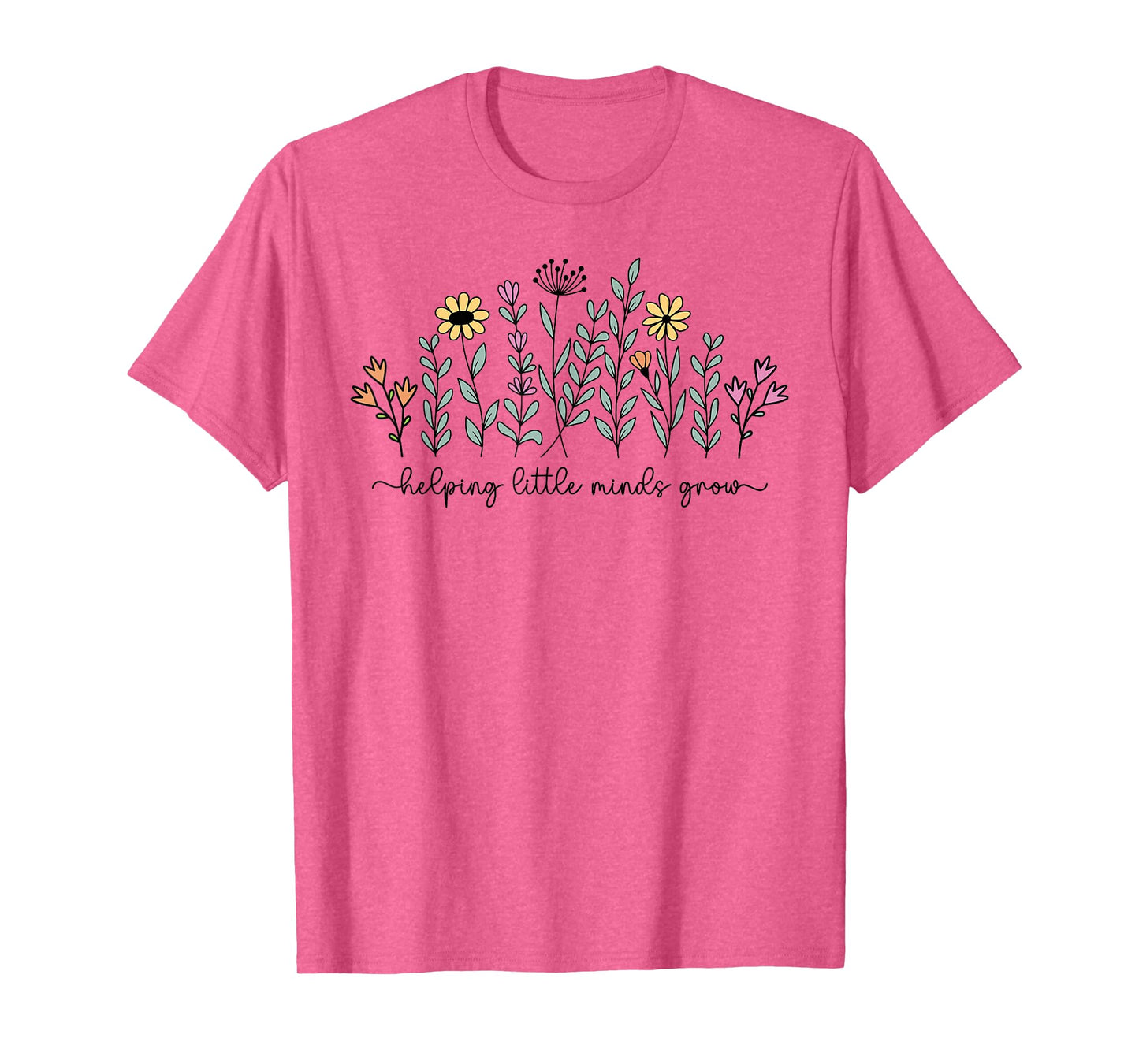 Helping Little Minds Grow Teacher Back To School First Day T-Shirt