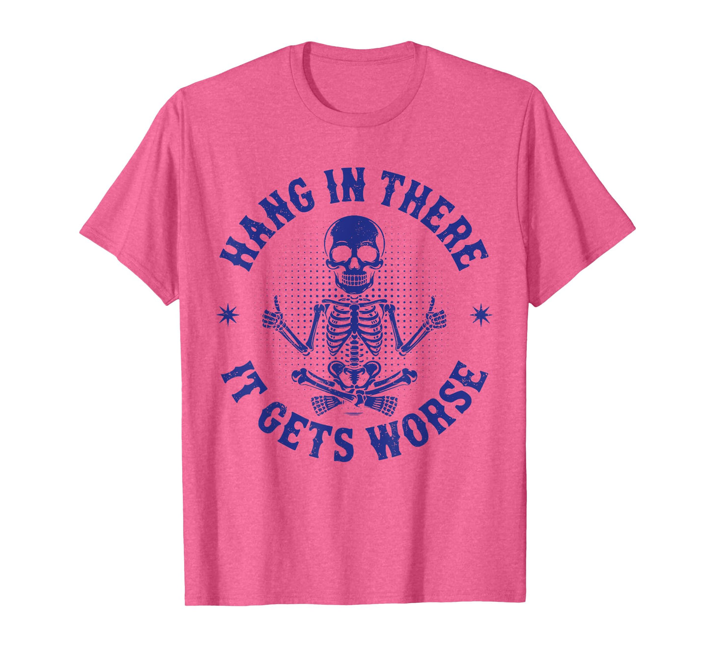 Hang In There It Gets Worse Funny Sarcastic Skeleton Vintage T-Shirt