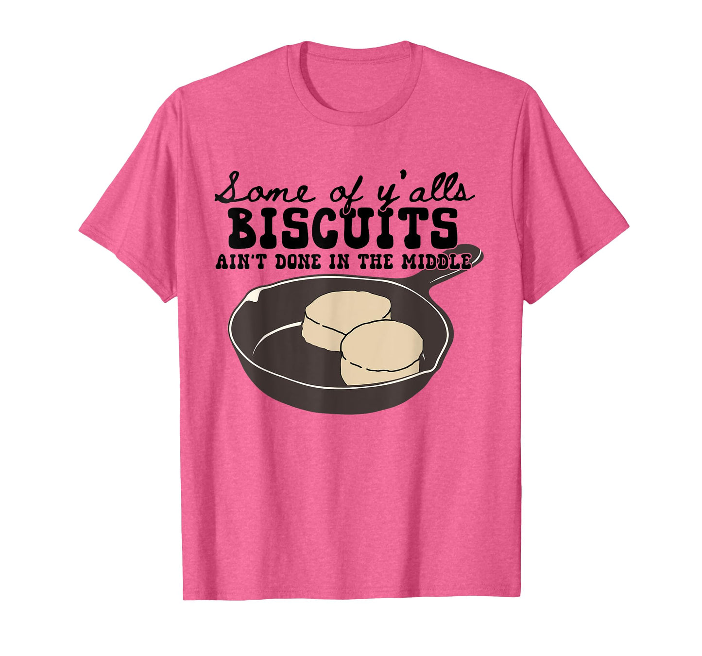 Funny Some of Y'alls Biscuits Ain't Done in the Middle T-Shirt