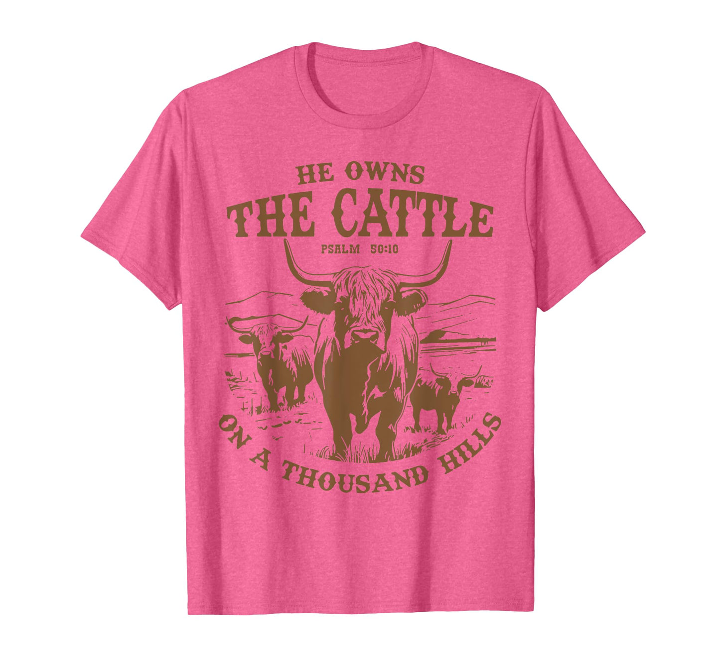 He Owns The Cattle On A Thousand Hills Highland Cattle Cow T-Shirt