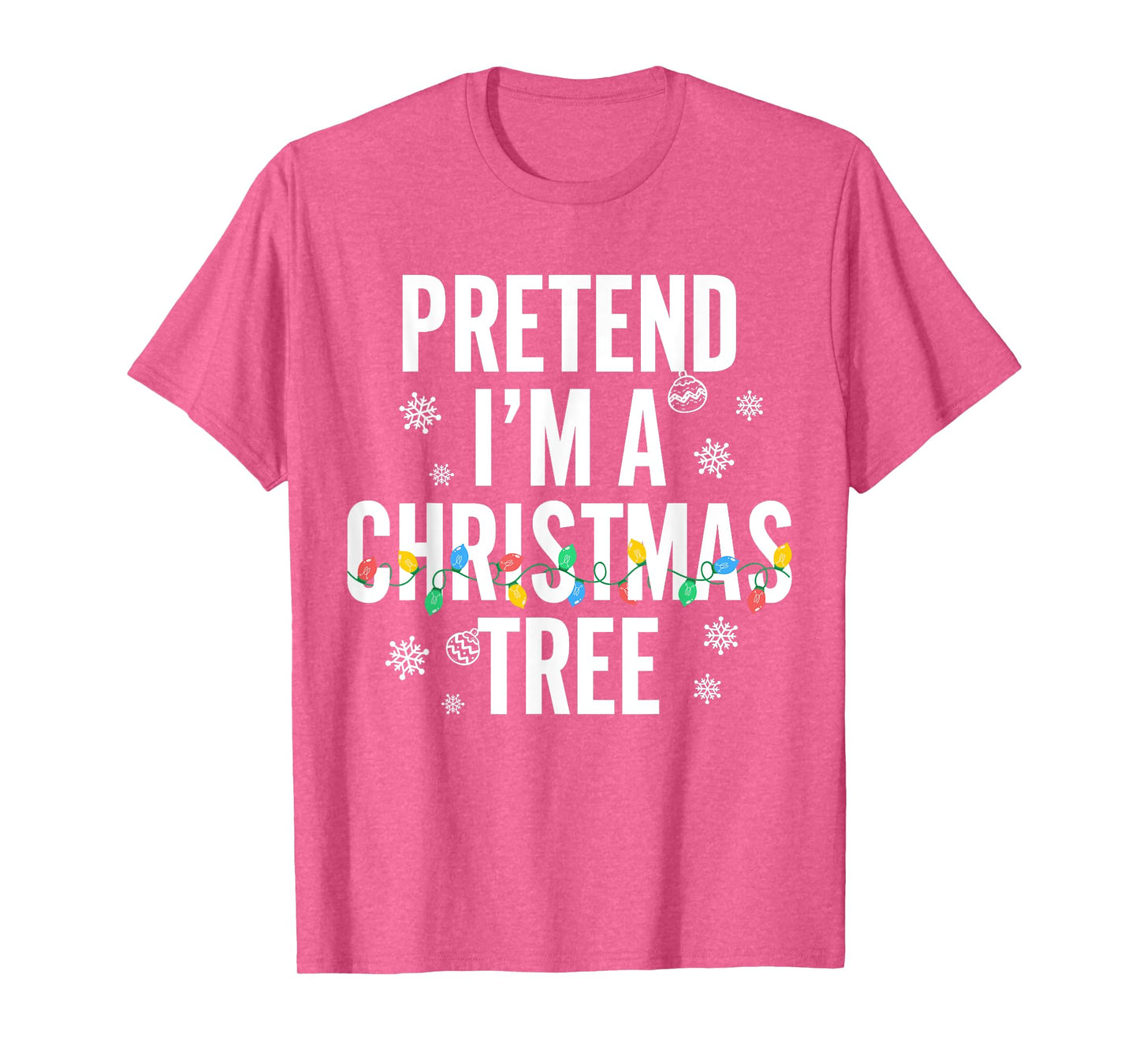 Funny Pretend I'm A Christmas Tree Christmas For Women Men T-Shirt