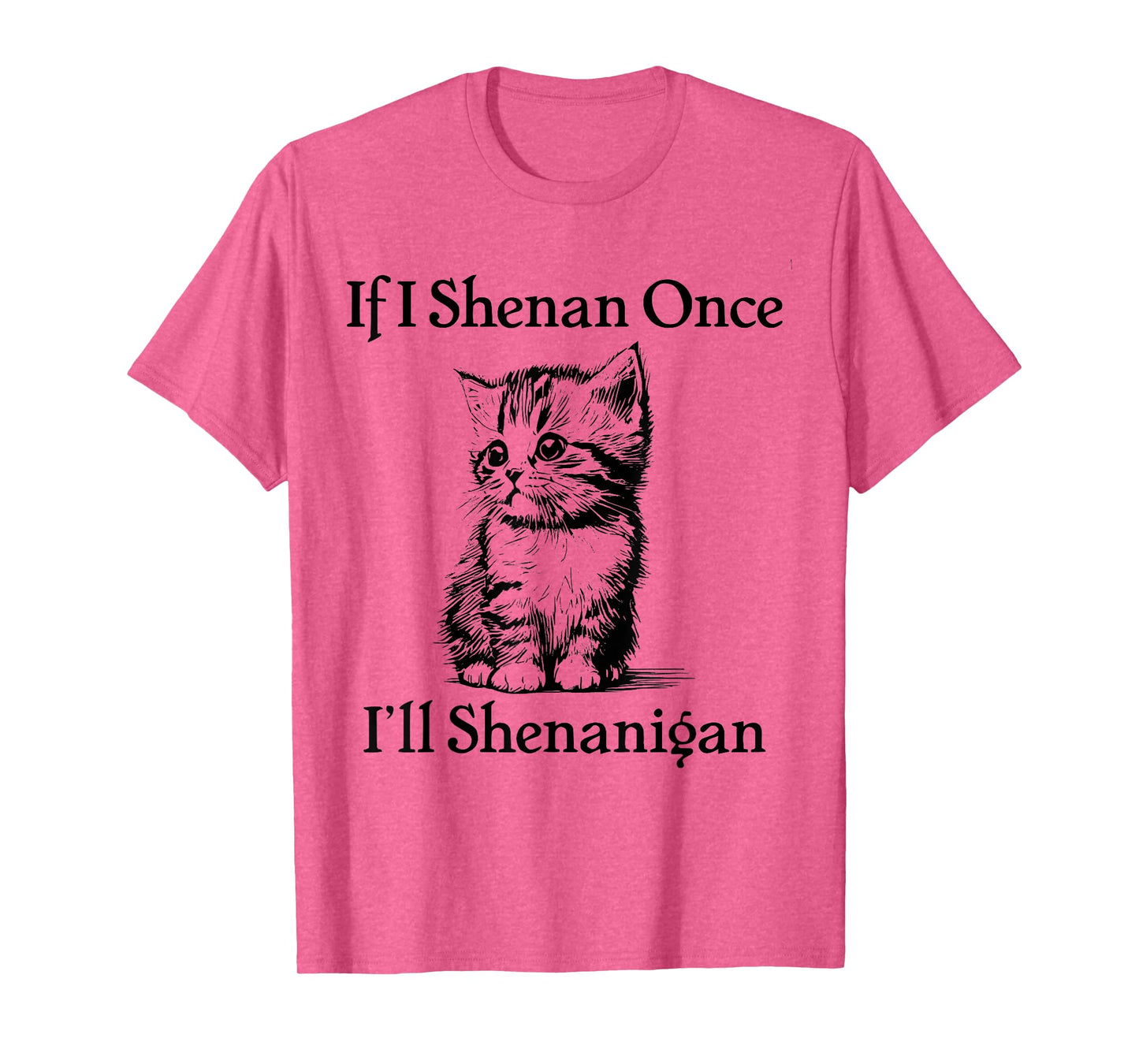 If I Shenan Once I'll Shenanigan Cute Cat St Patricks Day T-Shirt