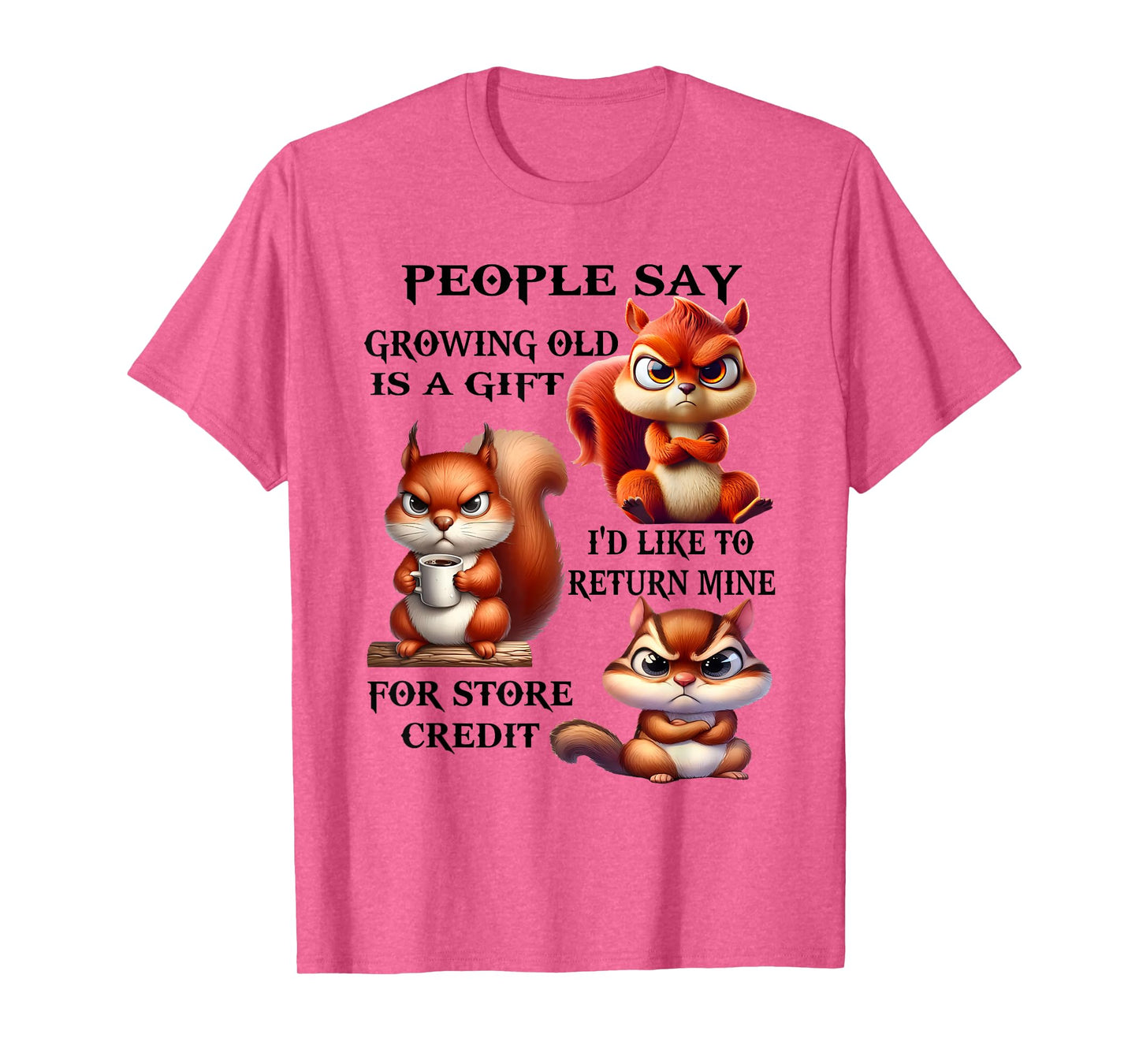 People Say Growing Old is A Gift I'd Like to Return Mine T-Shirt