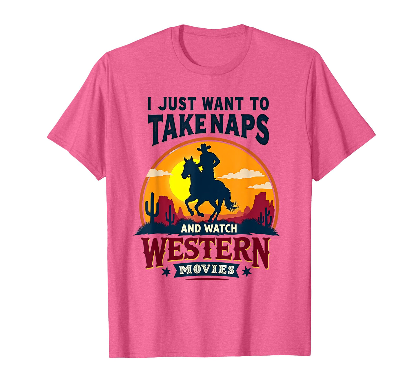 I Just Want to Take Naps and Watch Western Movies Cowboy Tee T-Shirt