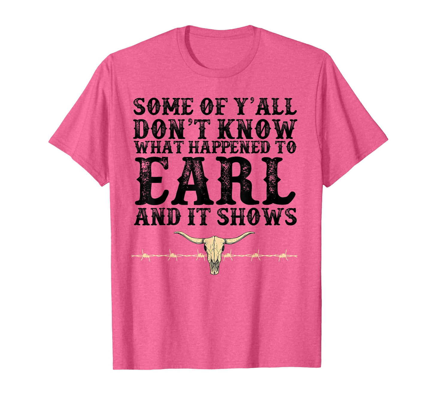 Some Of Y'all Don't Know What Happened To Earl And It Shows T-Shirt