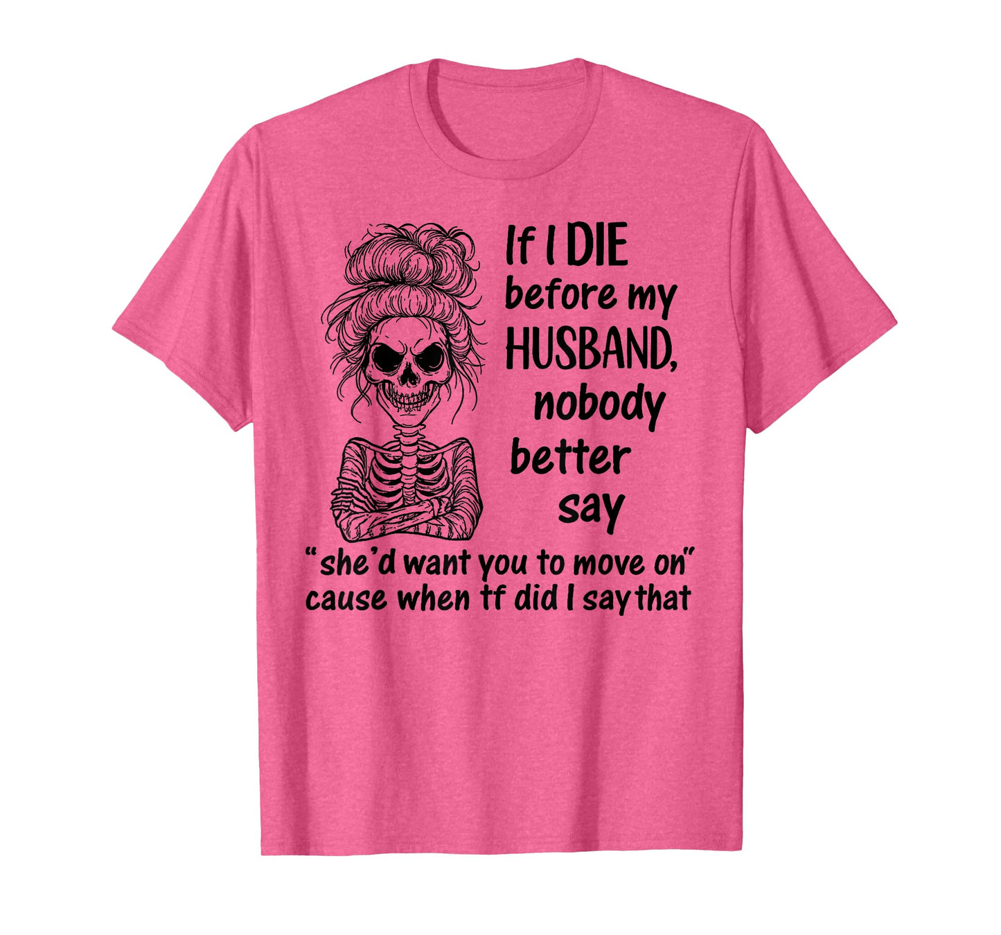 If I Die Before My Husband, Nobody Better Say Funny Saying T-Shirt