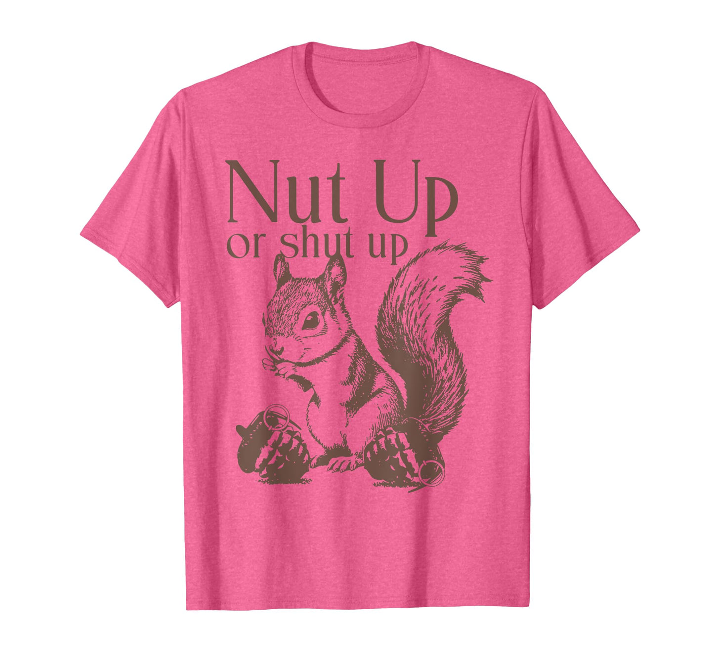 Squirrel Nut Up Or Shut Up T-Shirt
