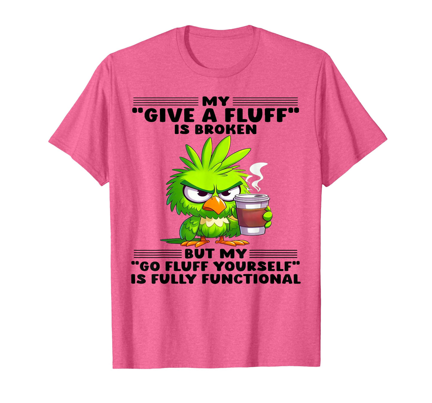 My Give A Fluff Is Broken But My Go Fluff Yourself Is Fully T-Shirt