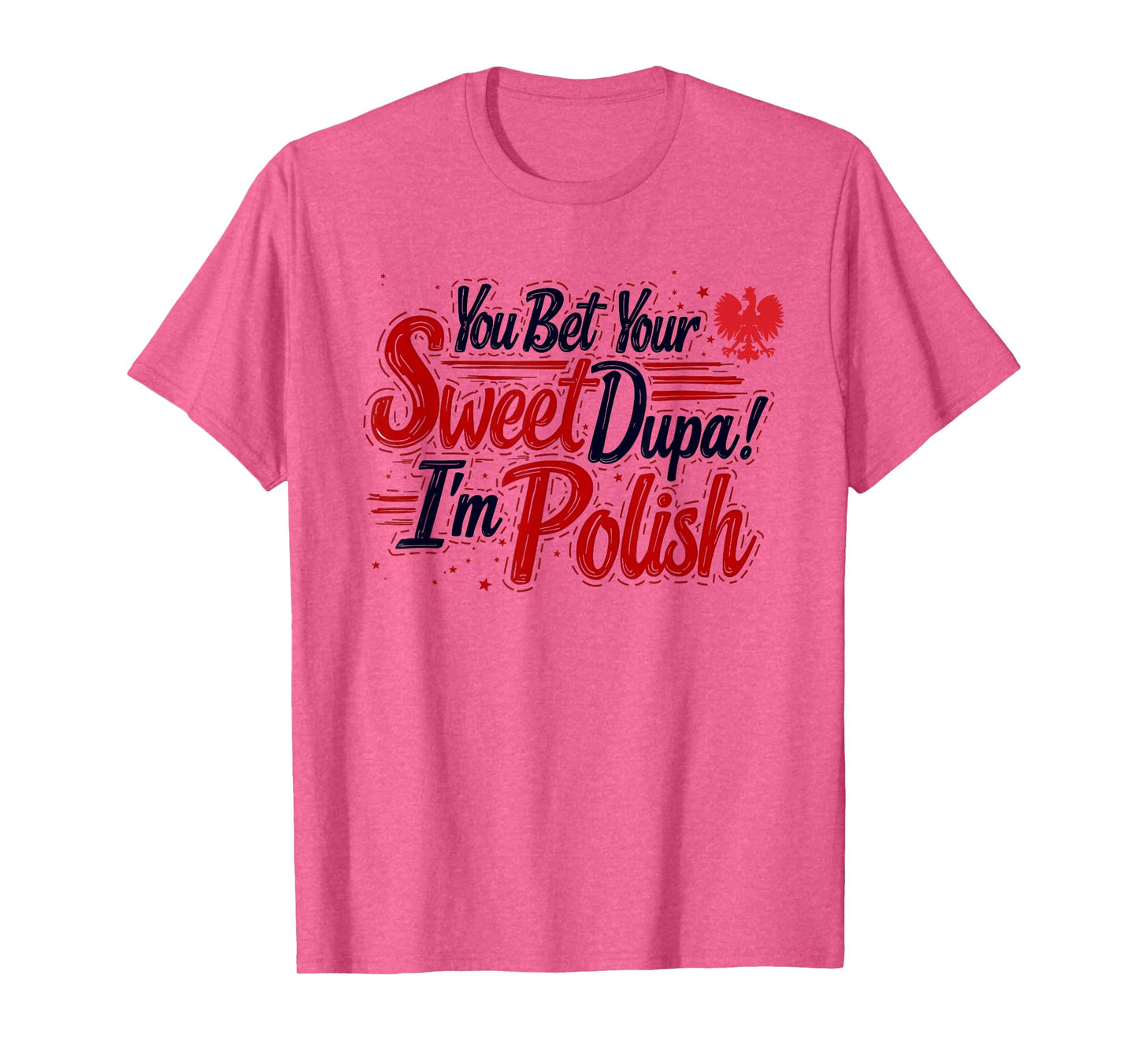 You Bet Your Sweet Dupa I'm Polish Dyngus Day Polska T-Shirt