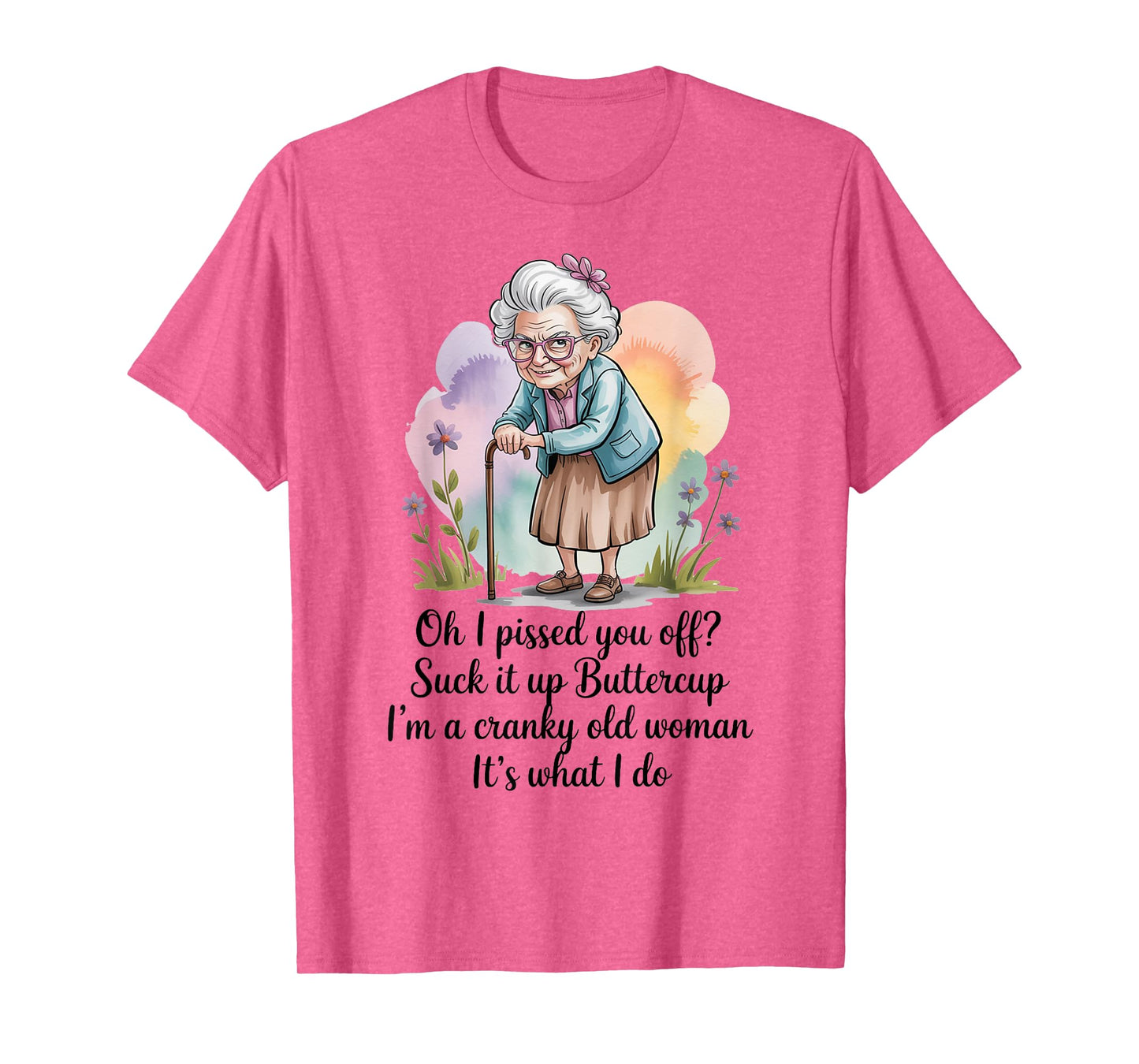 Oh I Pissed You Off Suck It Up Buttercup I'm A Cranky Woman T-Shirt