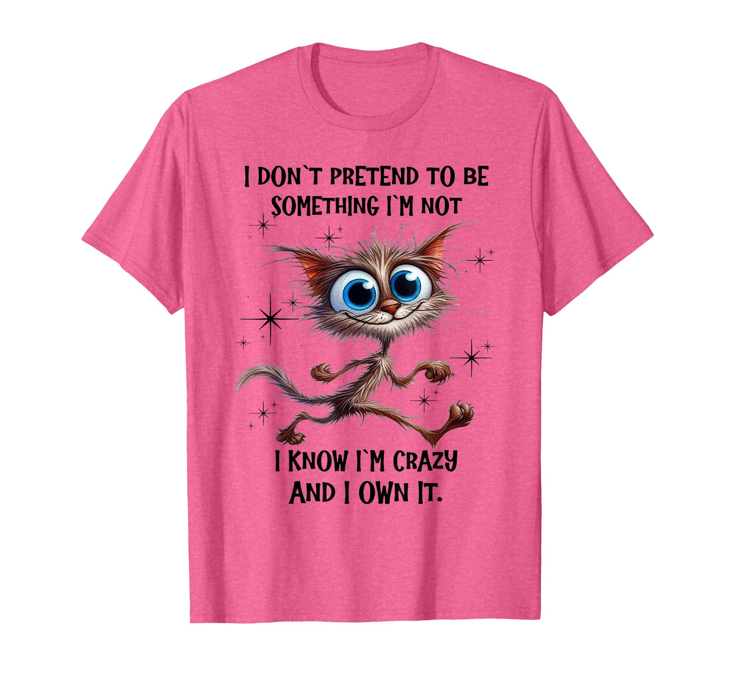 Cat I Don't Pretend To Be Something I'm Not I Know I'm Crazy T-Shirt for Men Women
