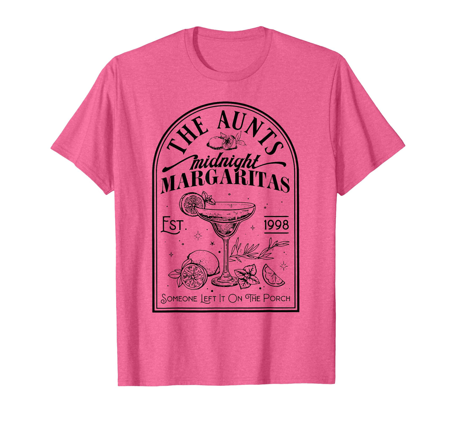 The Aunts Midnight Margaritas Someone Left It On The Porch T-Shirt