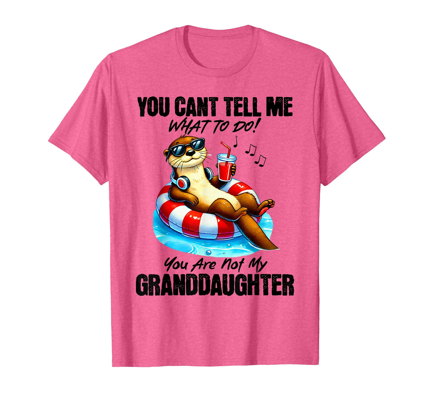 You Can’t Tell Me What To Do You Are Not My Granddaughter T-Shirt