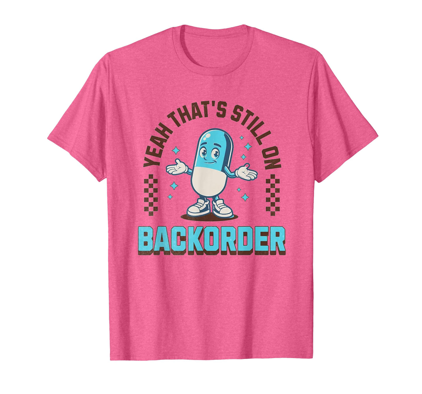 Yeah That's Still On Backorder Funny Pharmacy Tech T-Shirt