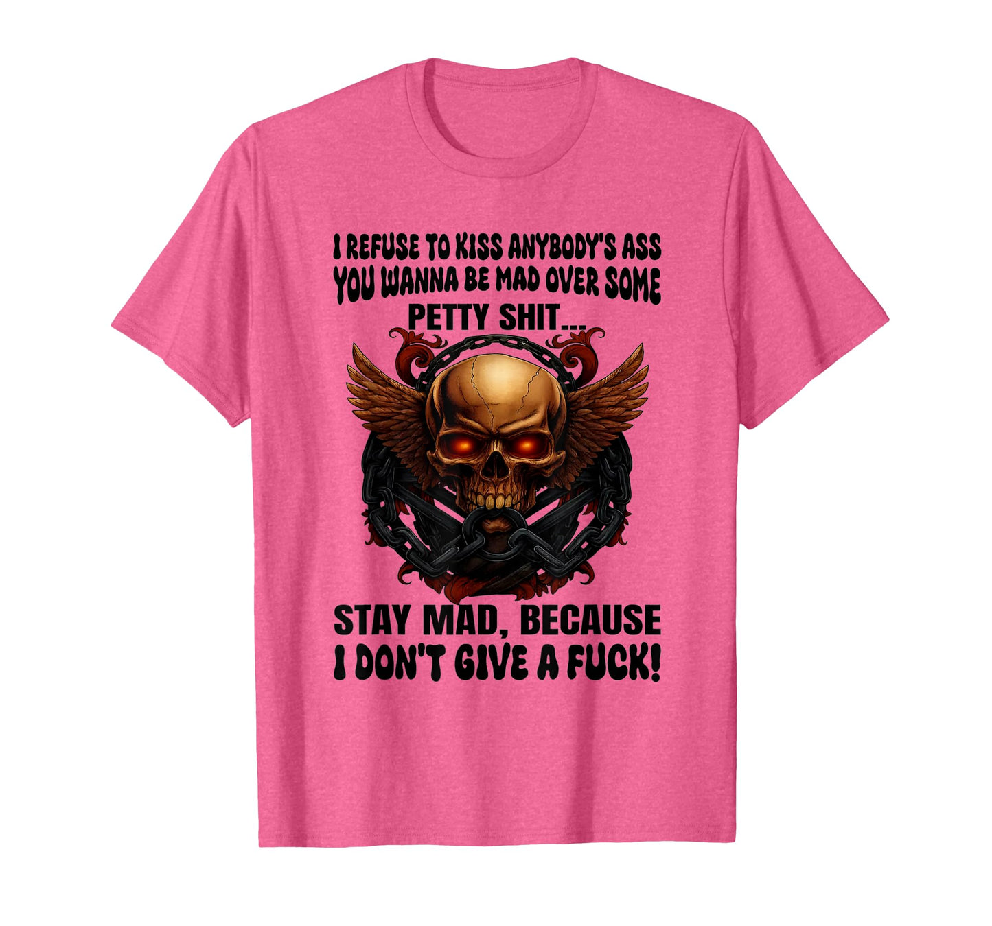 Skull I Refuse to Kiss Anybody's Ass You Wanna Be Mad Over T-Shirt