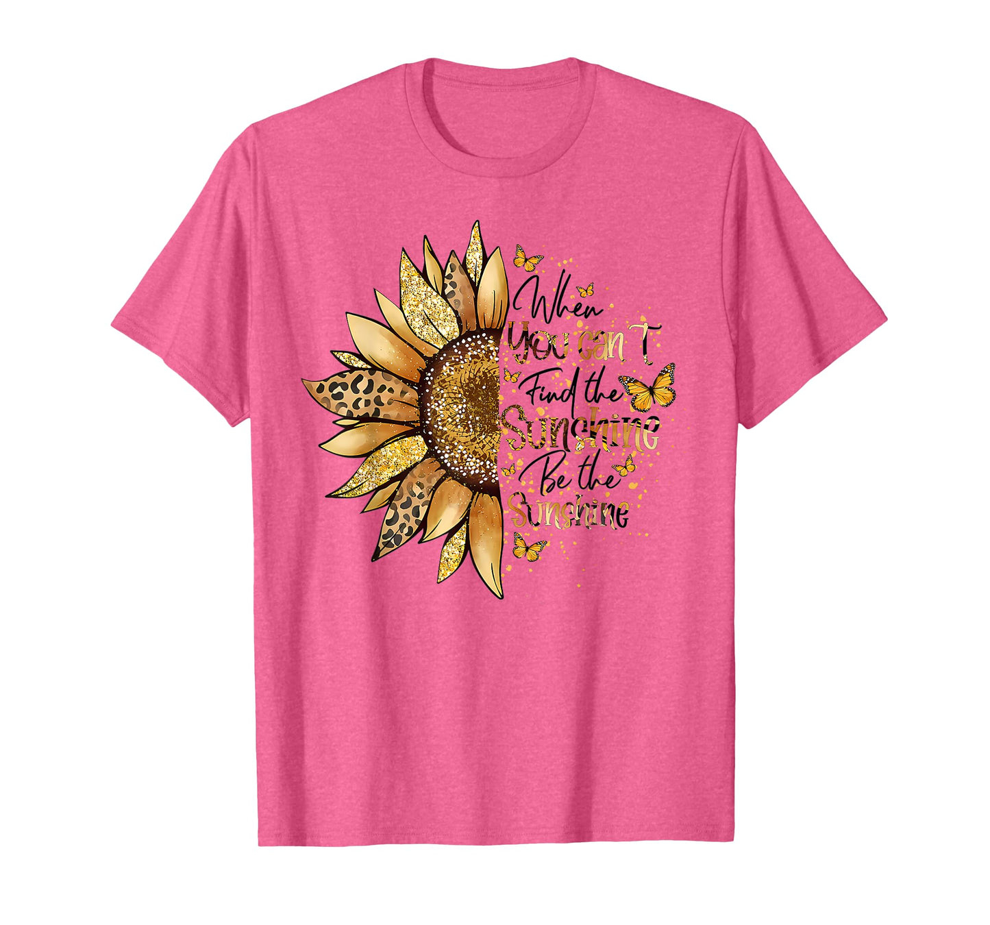 Sunflower When You Can't Find The Sunshine Be The Sunshine T-Shirt