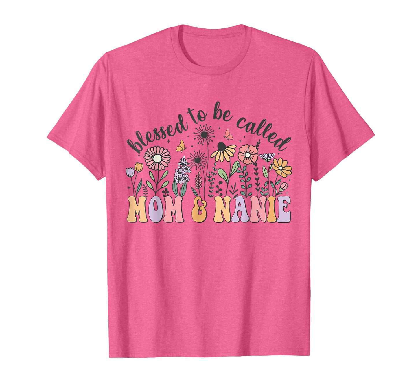 Blessed To Be Called Mom And Nanie Cute Flowers Mothers Day T-Shirt