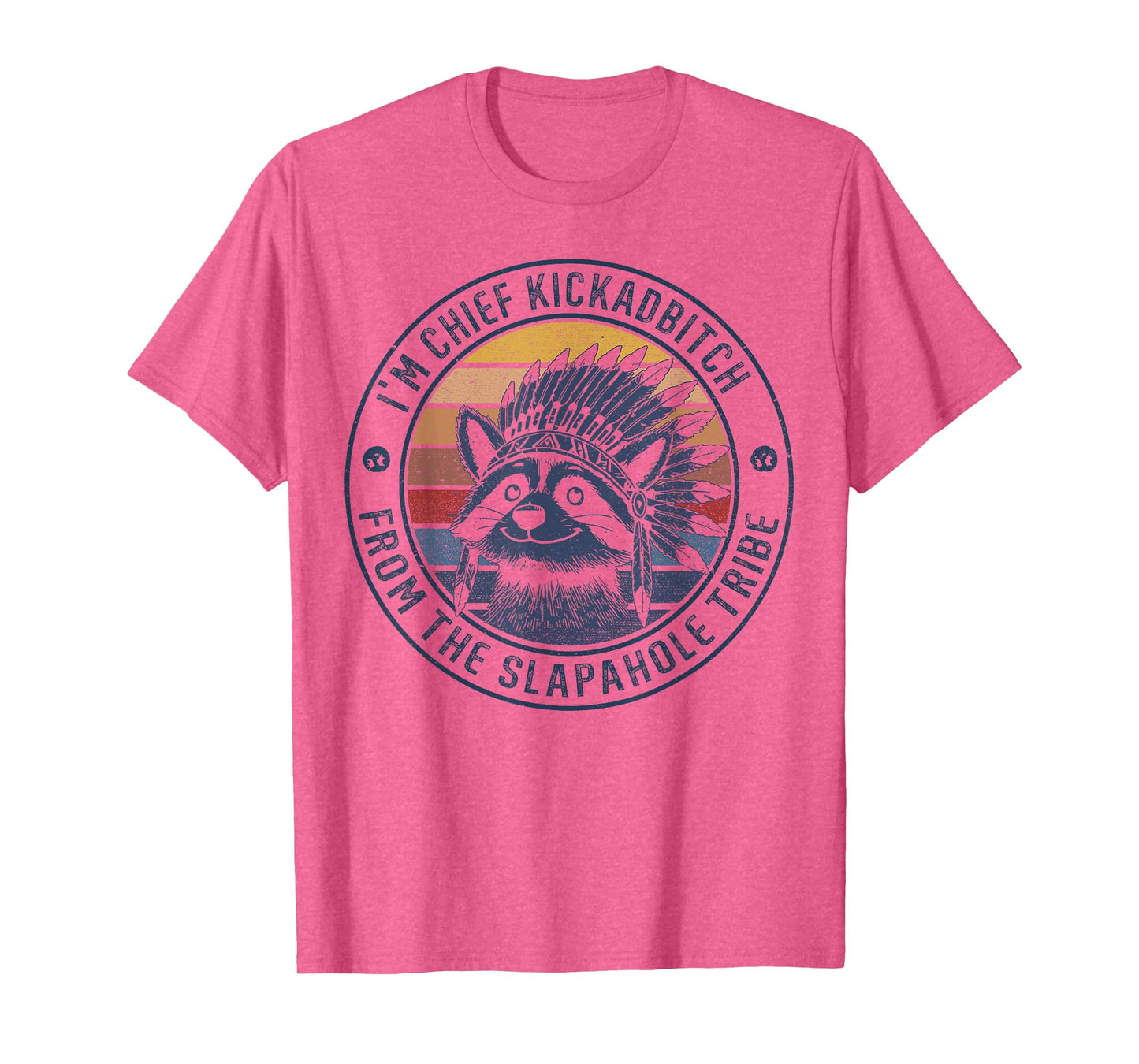 I'm Chief Kickabitch From The Slapahoe Tribe Adult Humor T-Shirt