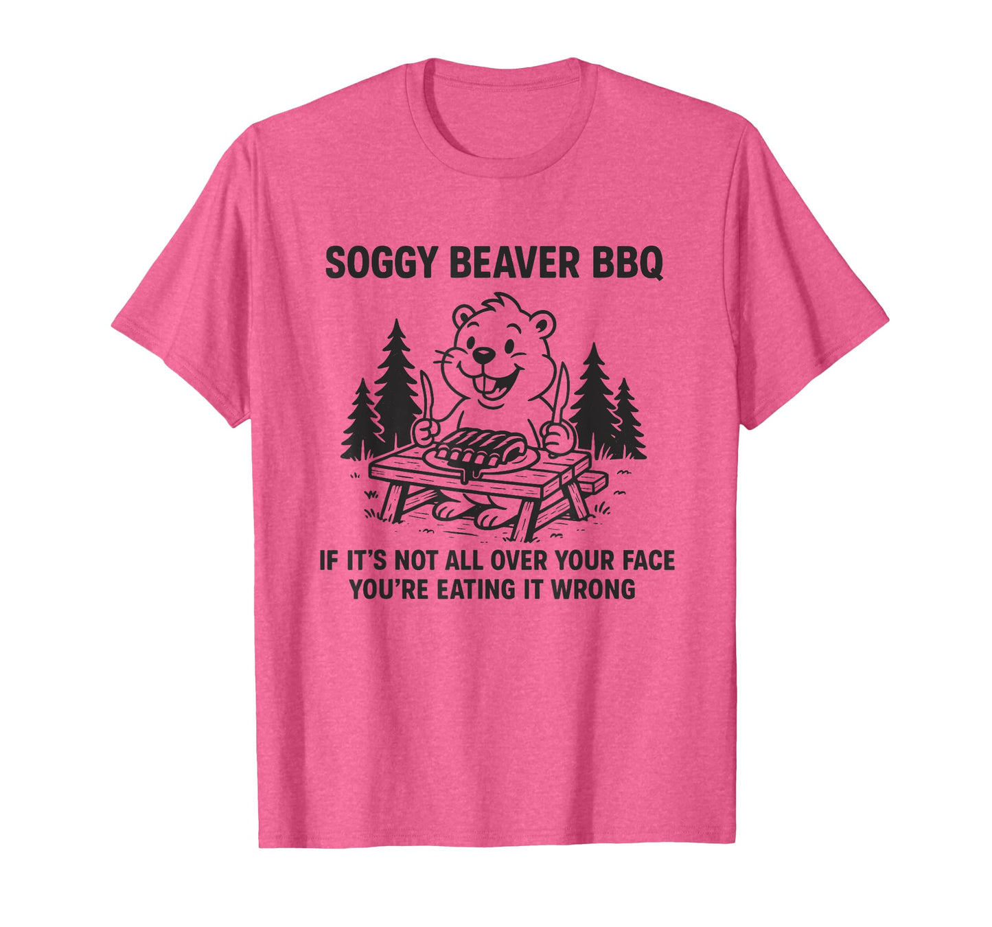 Soggy Beaver Bbq If It's Not All Over Your Face Funny Beaver T-Shirt