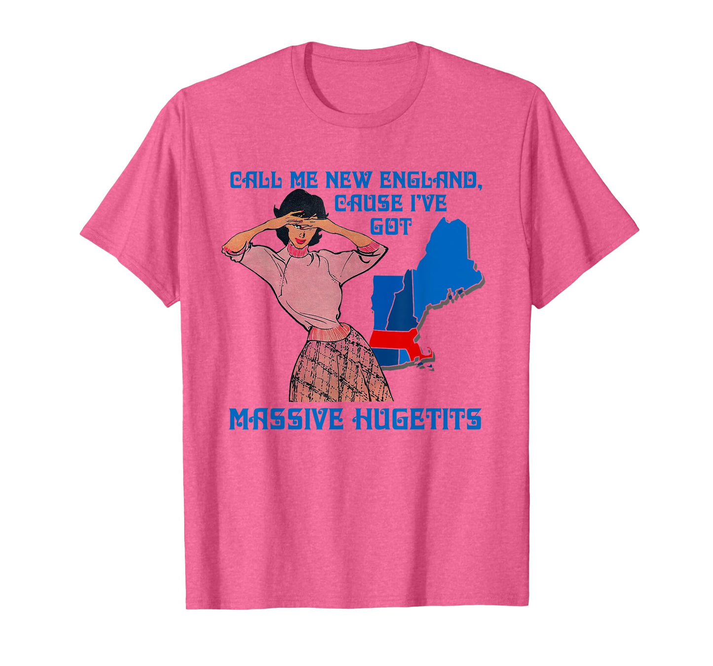 Call Me New England Cause I Ve Got Massive Hugetits T-Shirt