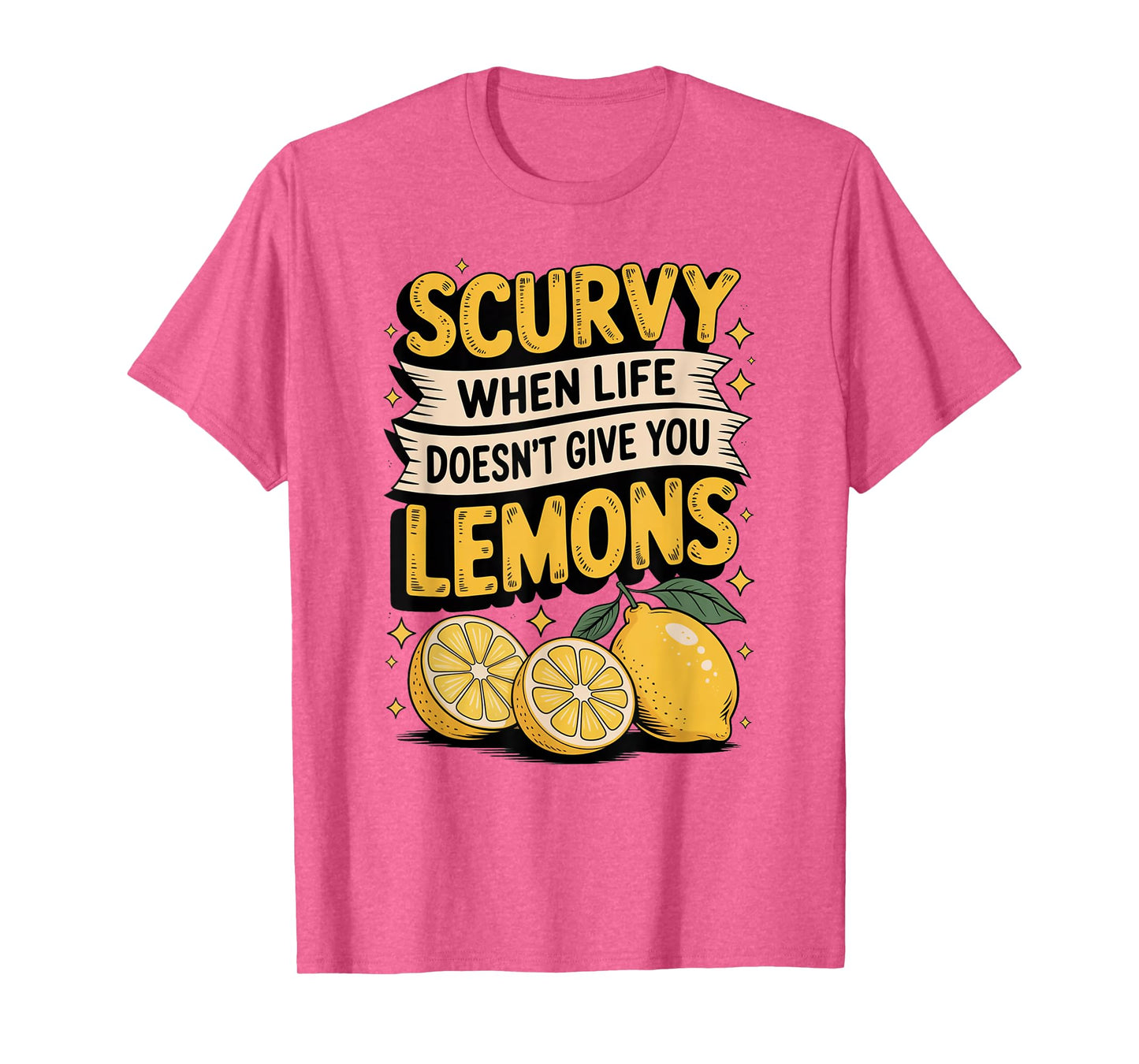 Scurvy When Life Doesn't Give You Lemons Fruit Saying T-Shirt