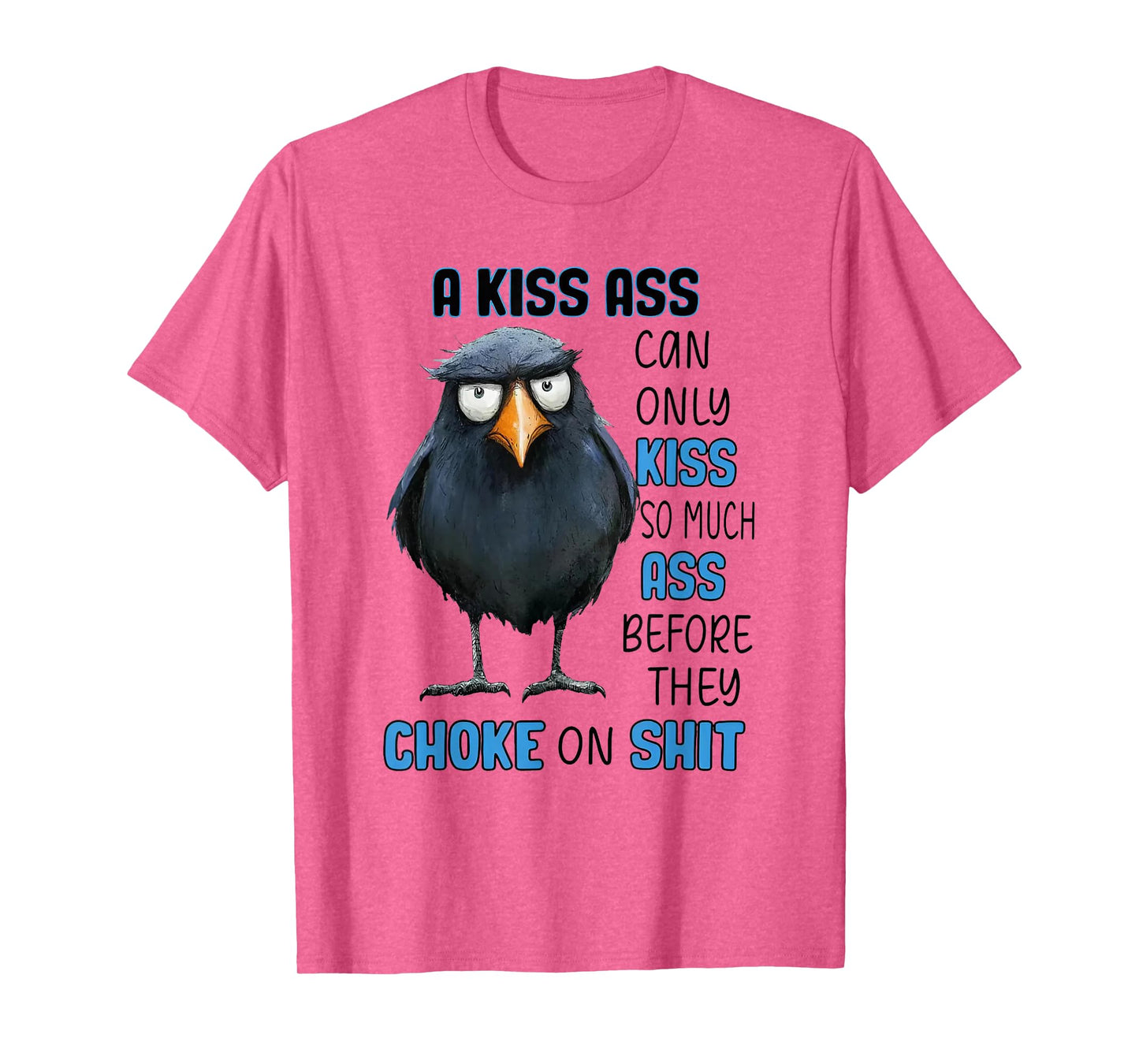 Raven A Kiss Ass Can Only Kiss So Much Ass Before They Choke T-Shirt