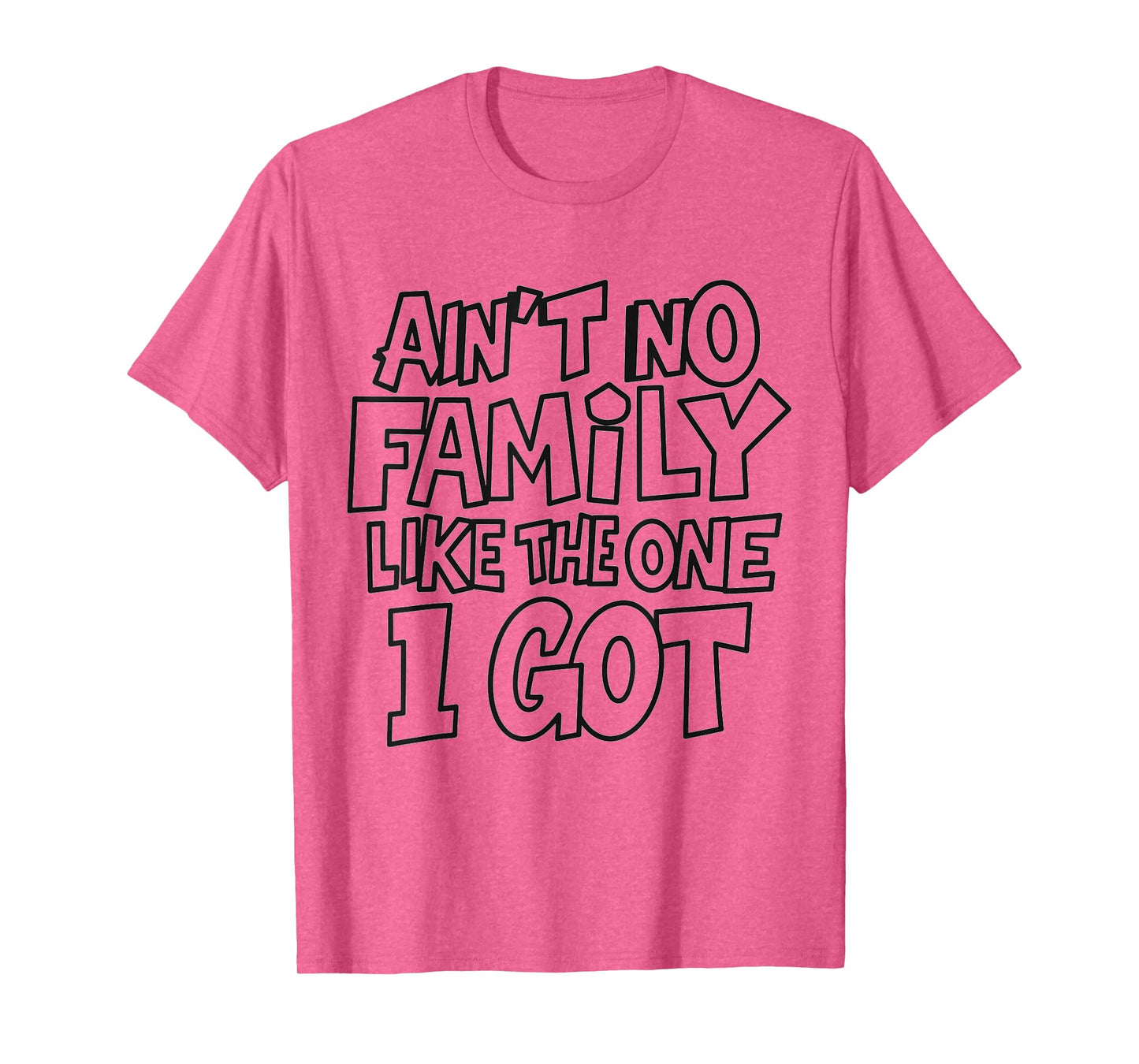 Ain't No Family Like The One I Got Funny Family Crew T-Shirt