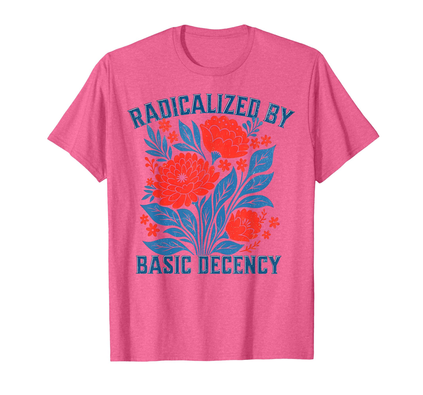 Radicalized by Basic Decency Floral Womens T-Shirt