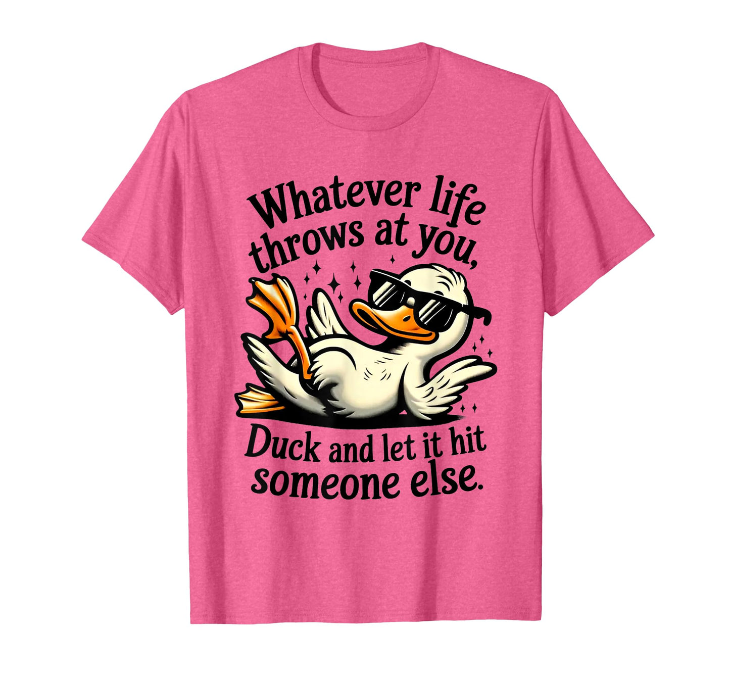 Whatever Throws At You Duck And Let It Hit Someone Else T-Shirt