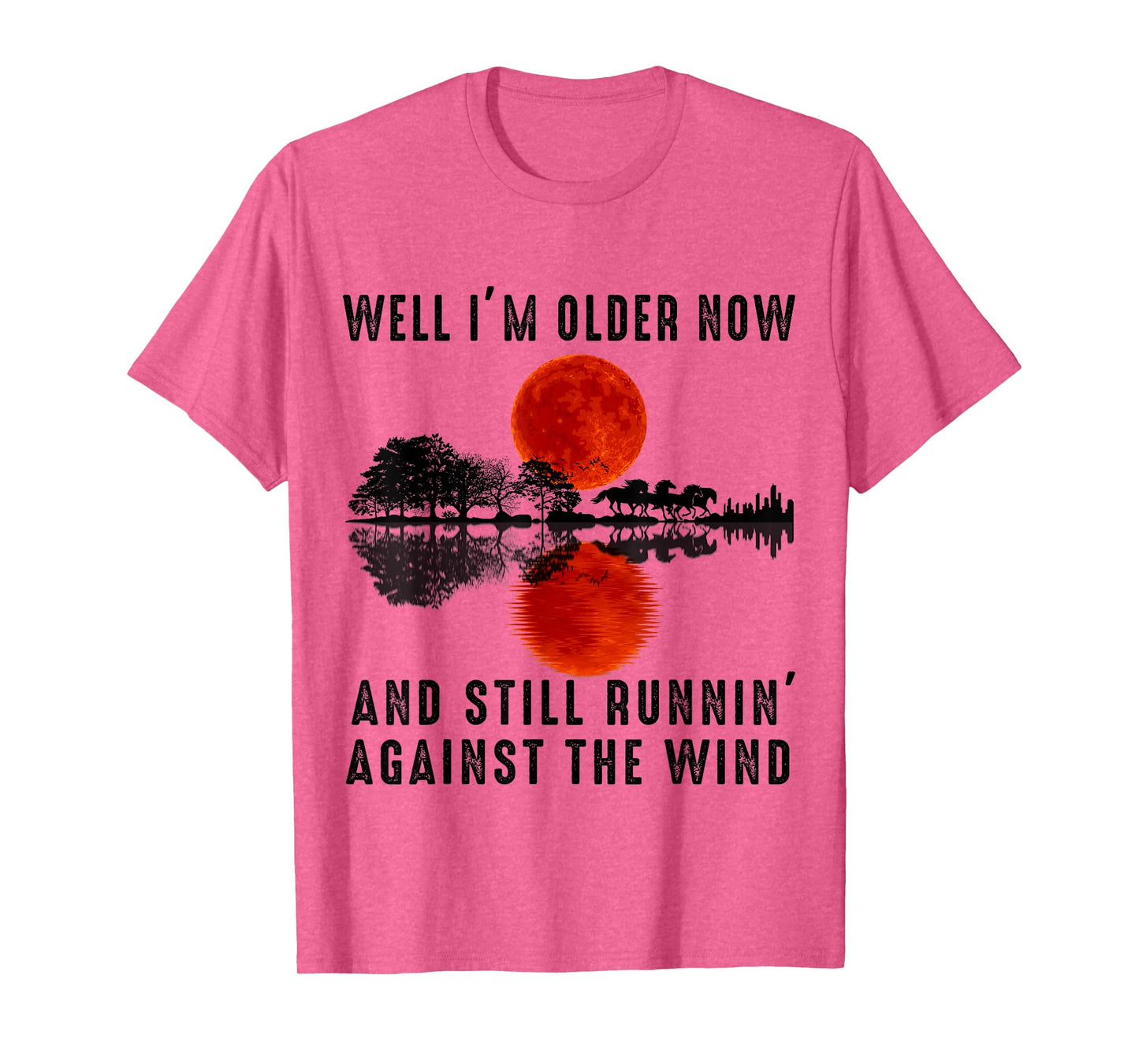 Well I’m Older Now But I’m Still Running Against The Wind T-Shirt