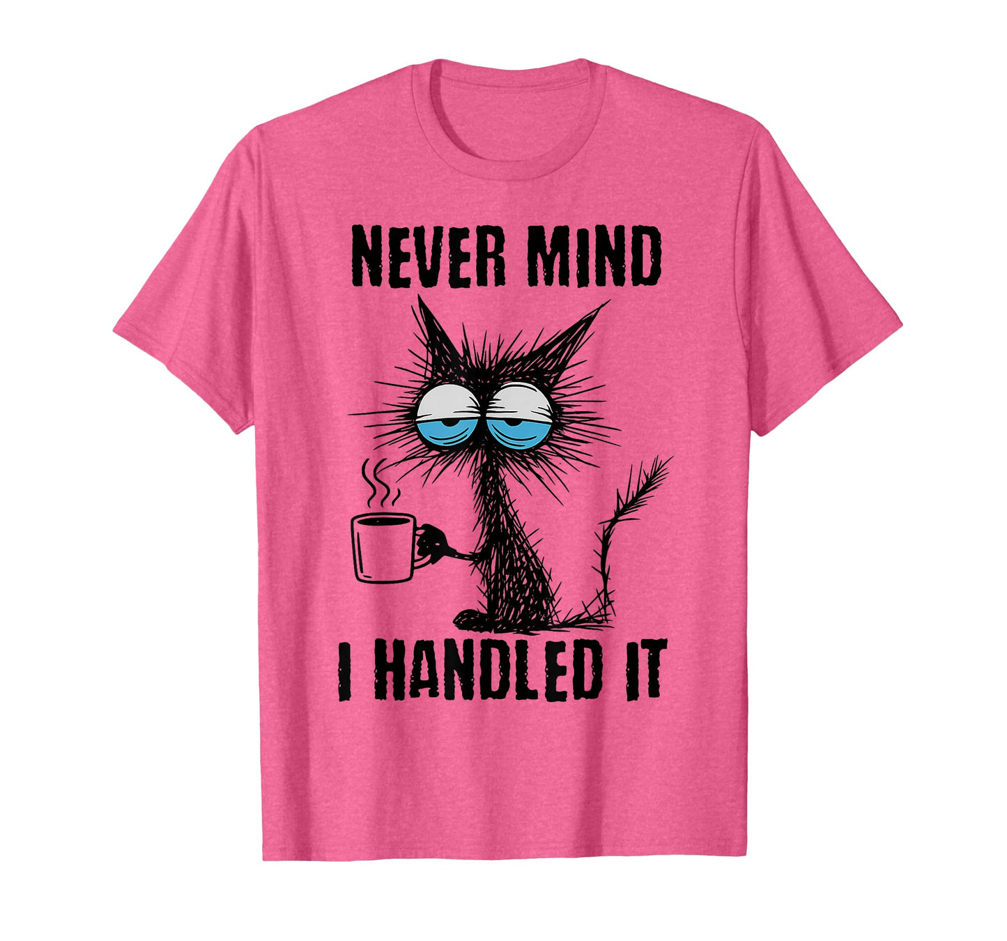 Funny Sarcastic Black Cat Meme Never Mind I Handled It T-Shirt