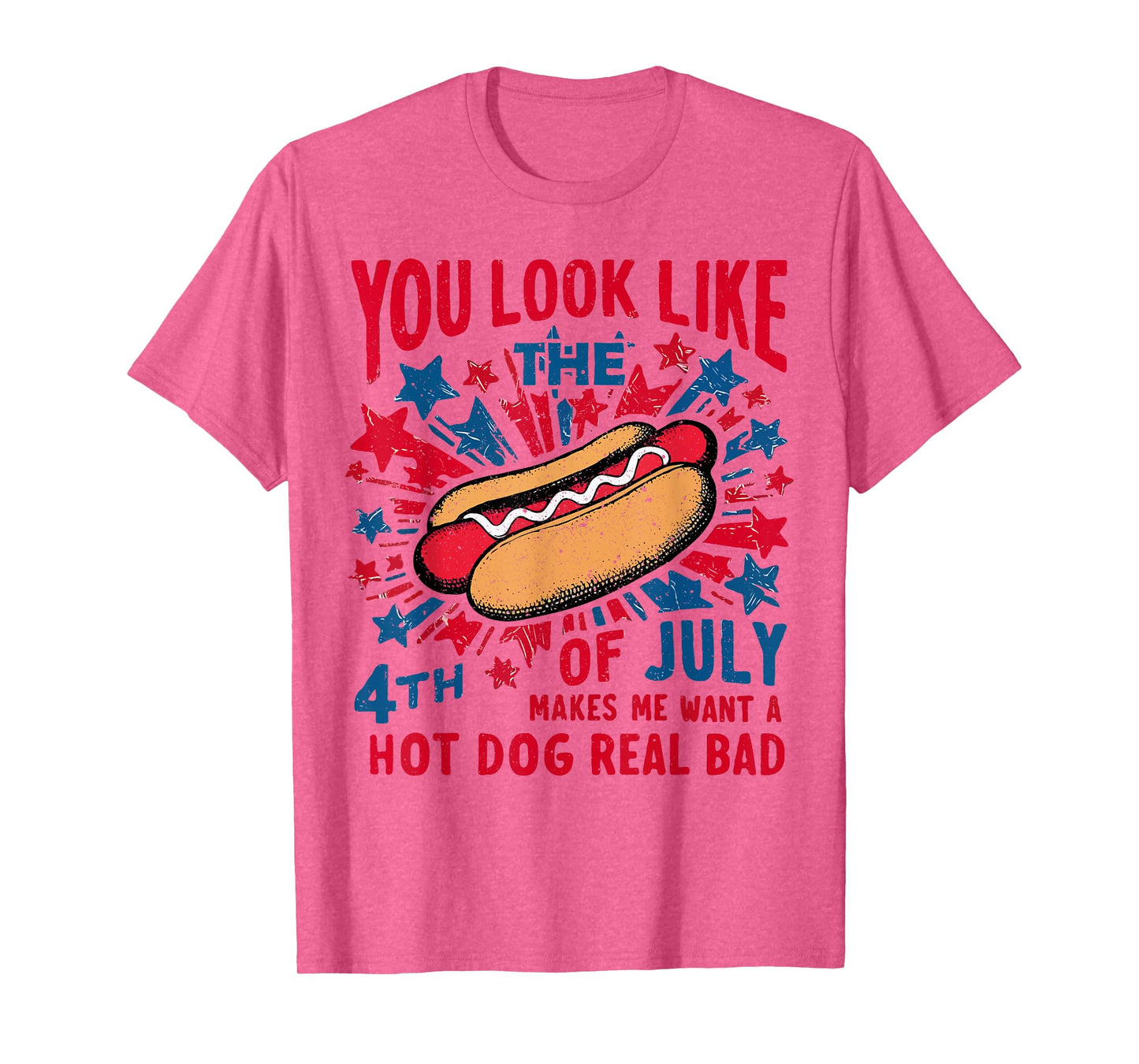 You Look Like The 4th Of July Makes Me Want Hot Dog Real Bad T-Shirt