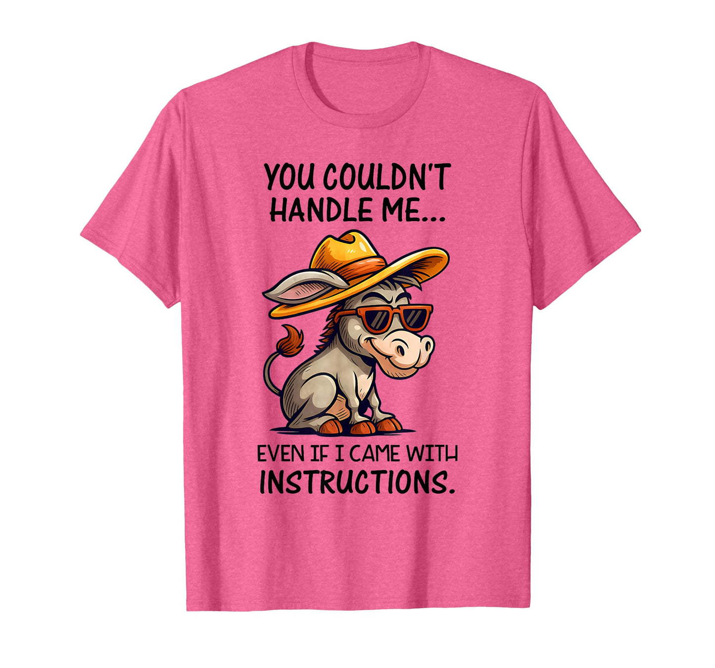 You Couldn't Handle Me Even If Donkey Funny Saying Quote T-Shirt