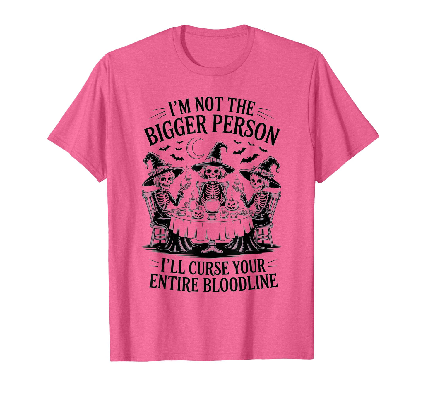 Im Not The Bigger Person I'll Curse Your Entire Bloodline T-Shirt