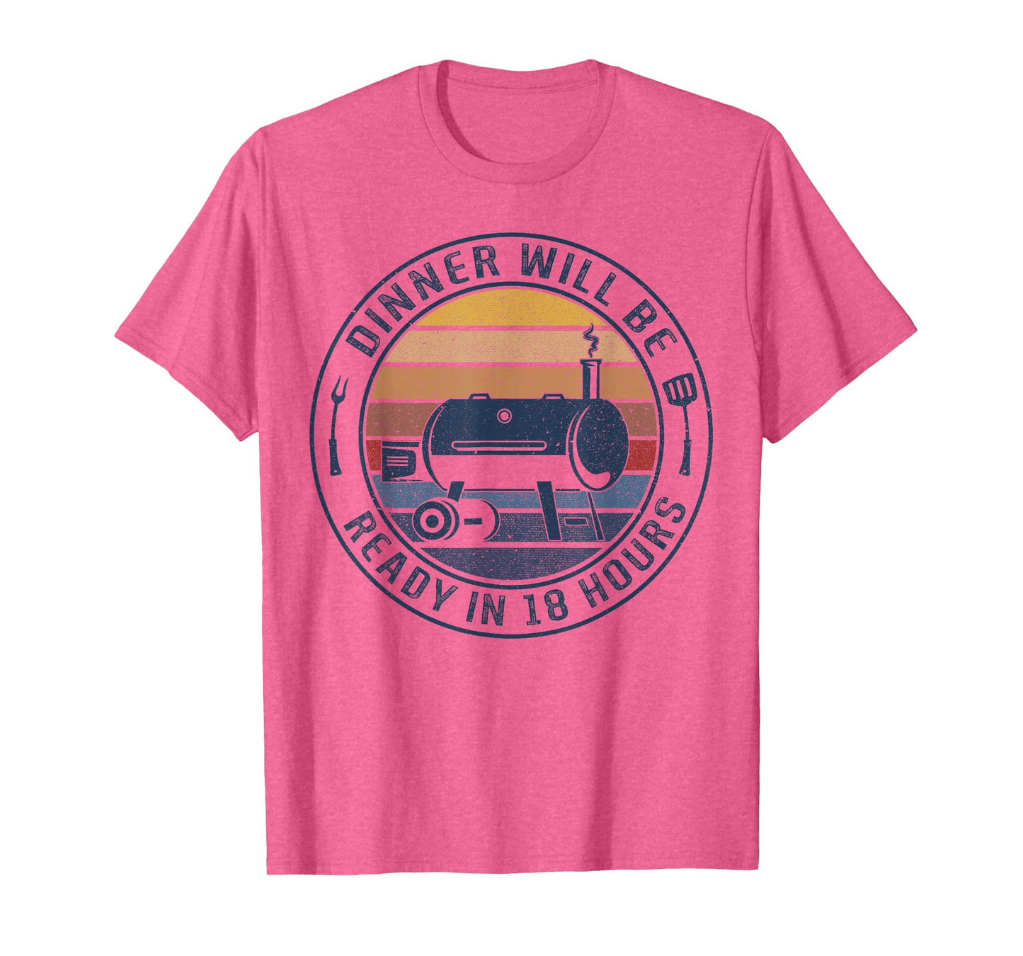 Dinner Will Be Ready In 18 Hours Smoking BBQ Meat Smoker T-Shirt