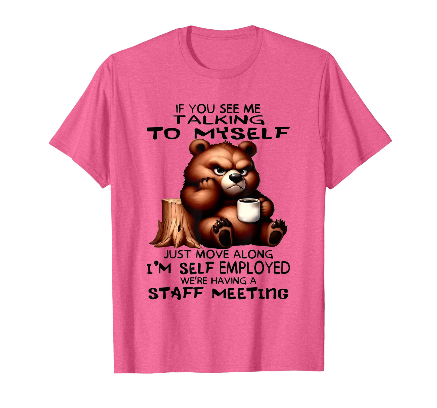 Bear If You See Me Talking To Myself Just Move Along T-Shirt