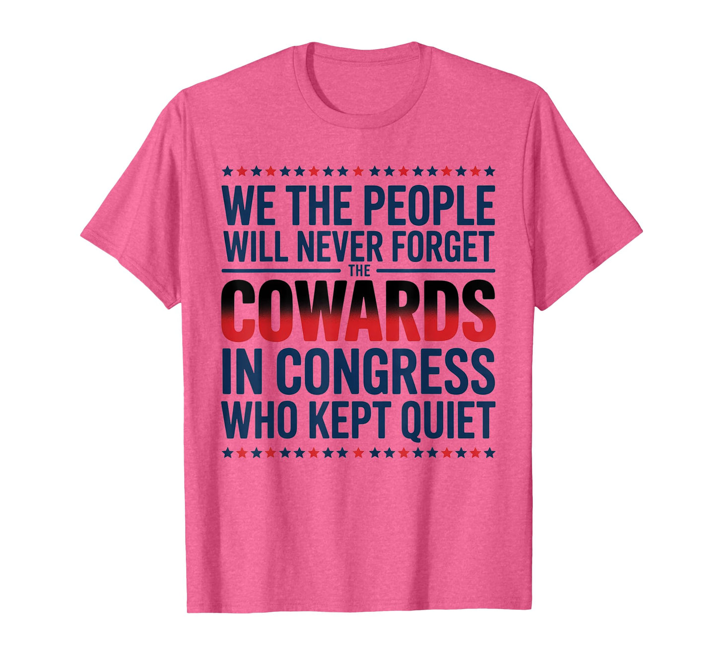 We The People Will Never Forget The Cowards In Congress Who T-Shirt