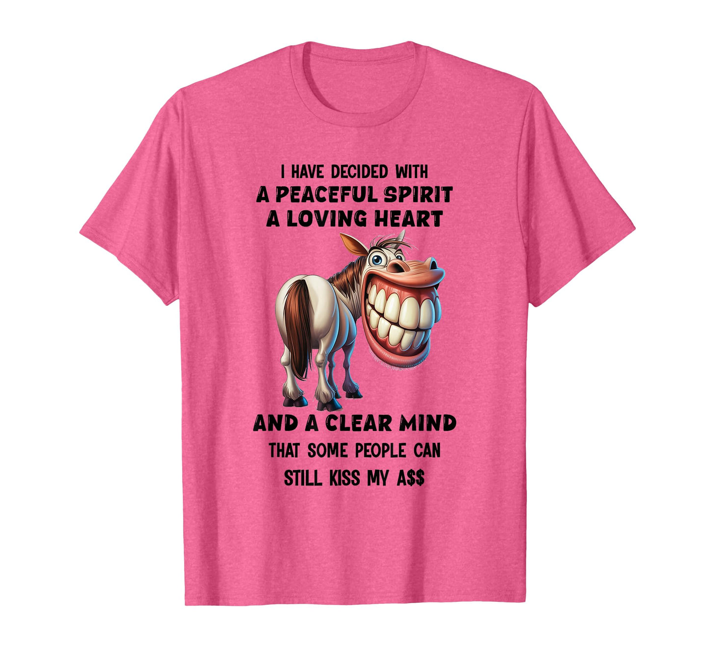 Horse I Have Decided with A Peaceful Spirit A Loving Heart T-Shirt