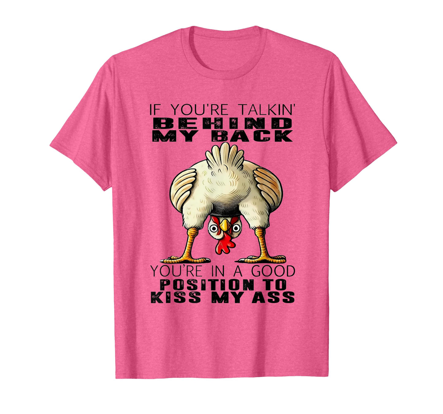 Chicken If You're Talking Behind My Back You're In A Good T-Shirt