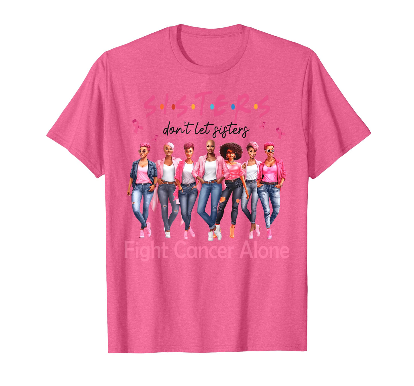 Sisters Don't Let Sisters Fight Breast Cancer Alone Support T-Shirt