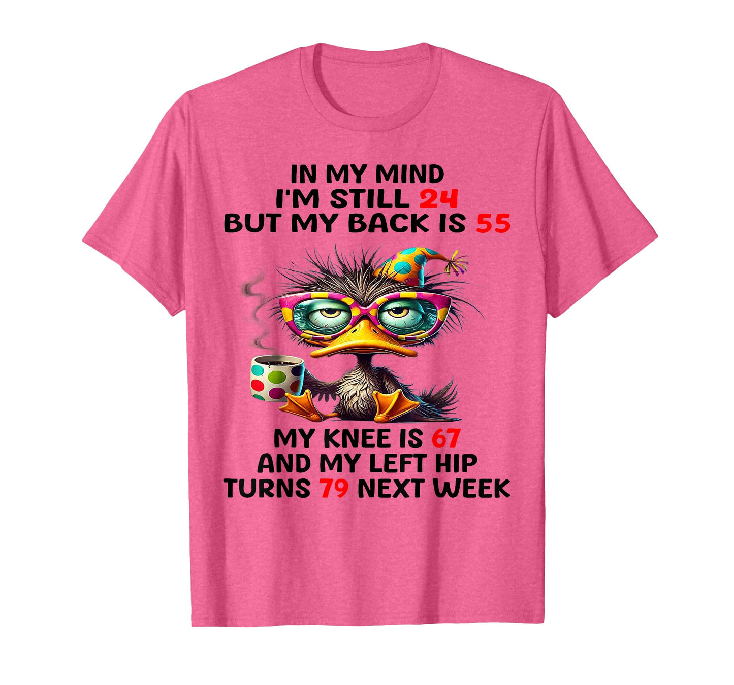 Duck In My Mind I'm Still 24 But My Back Is 55 My Knee Is 67 T-Shirt