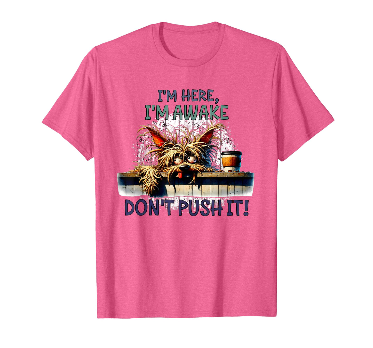 I'm Here I'm Awake Don't Push It Cute Dog T-Shirt for Men Women