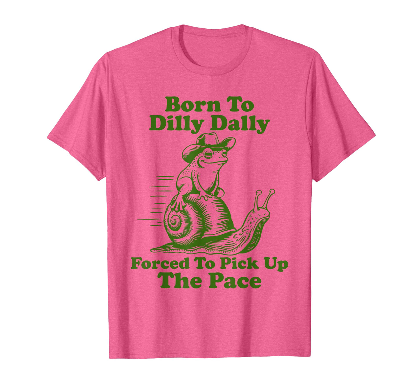 Born To Dilly Dally Forced To Pick Up The Pace Funny Frog T-Shirt