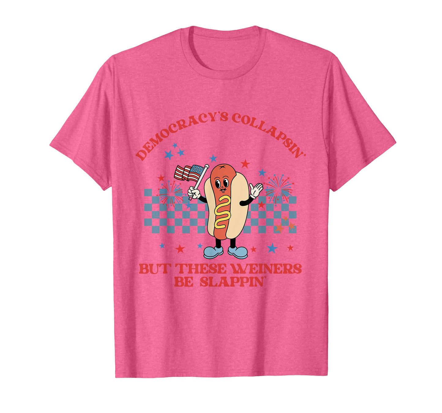 Funny Democracy Is Collapsin But These Weiners Be Slappin T-Shirt