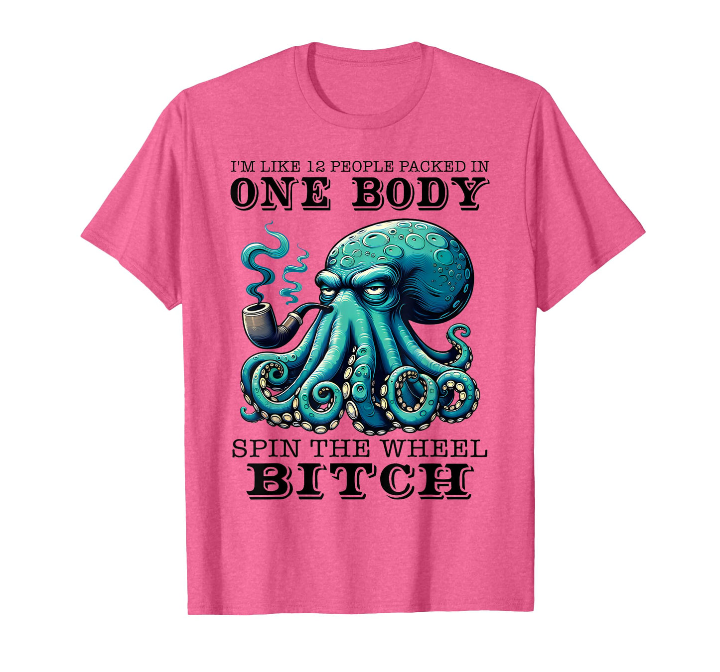 I'm Like 12 People Packed In One Body Spin The Octopus Funny T-Shirt
