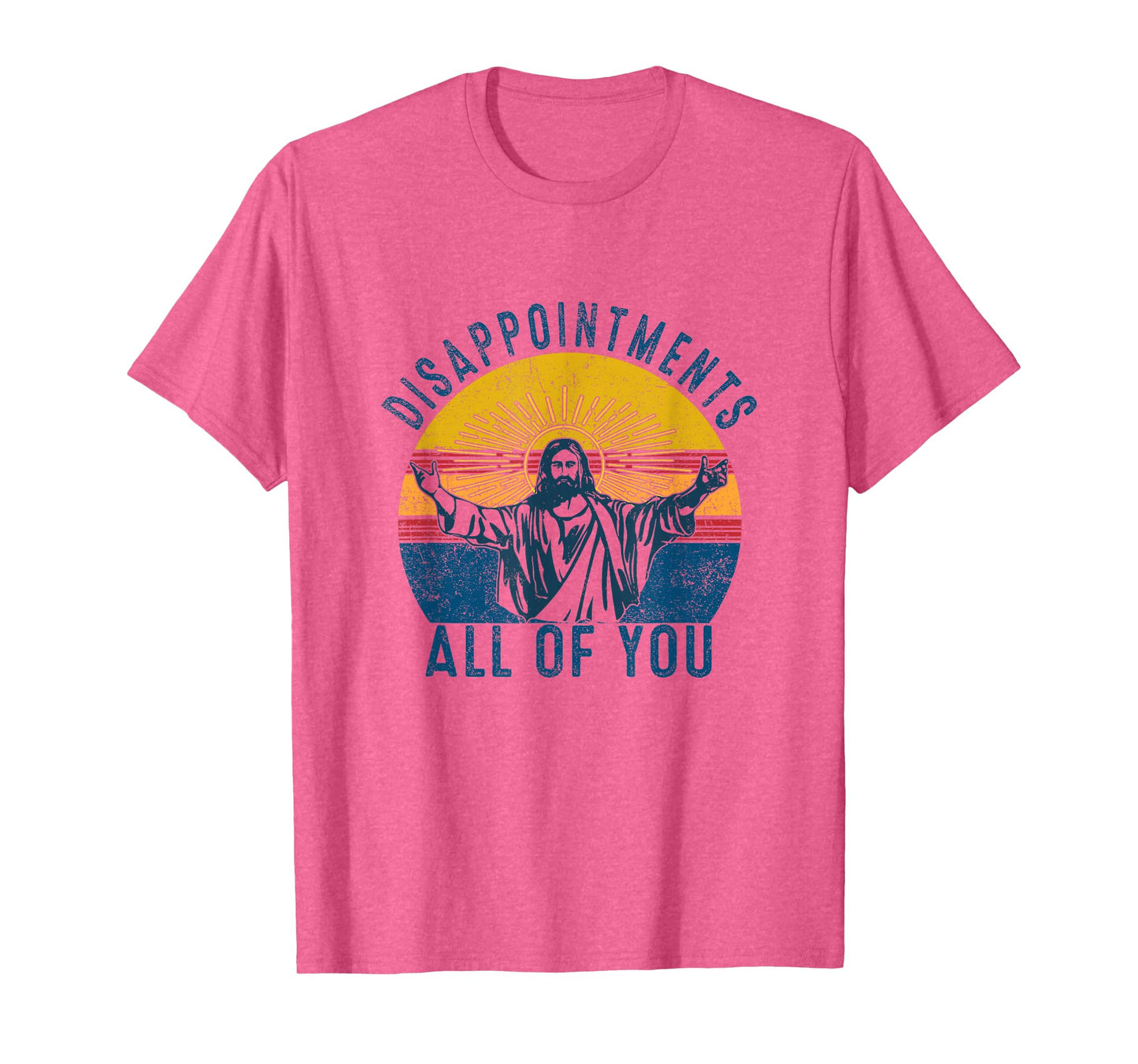Disappointments Sarcastic All Of You Christian Jesus Funny T-Shirt