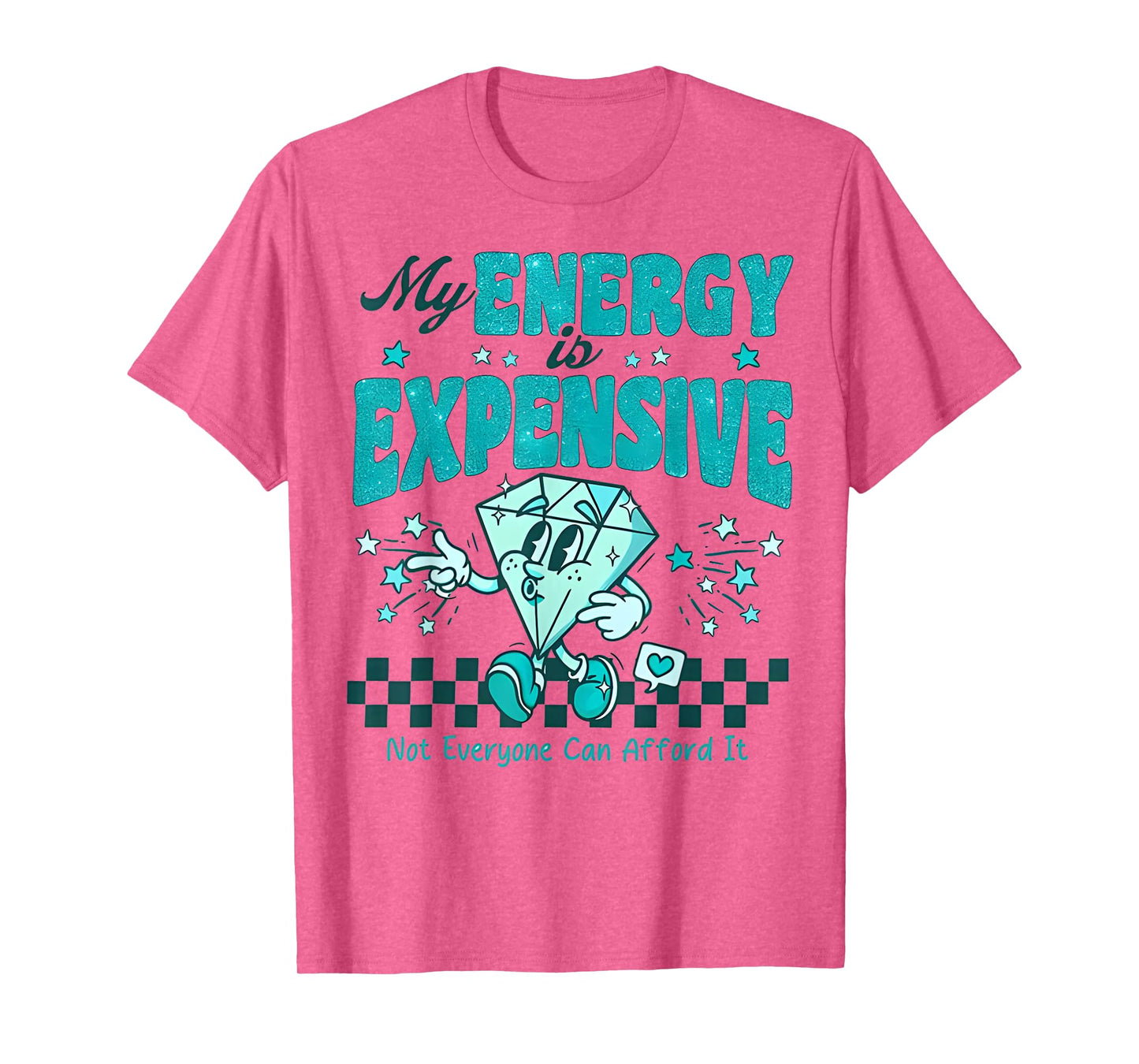 My Energy is Expensive Not Everyone Can Afford It Funny T-Shirt