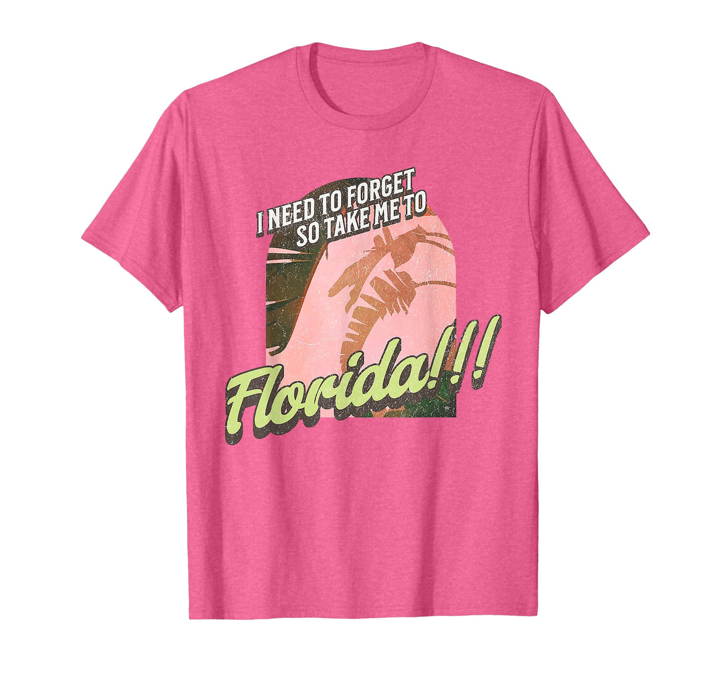 I Need To Forget So Take Me To Florida T-Shirt